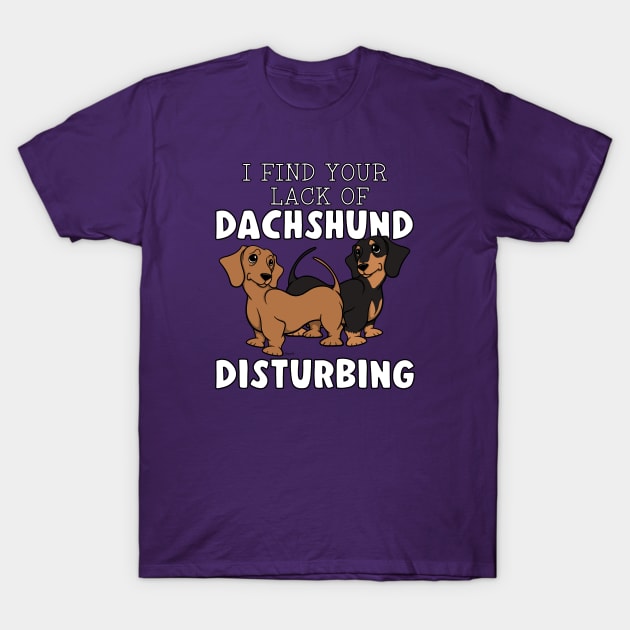 Funny I FIND YOUR LACK OF DACHSHUND DISTURBING 2 Doxie Dog T-Shirt by ScottyGaaDo